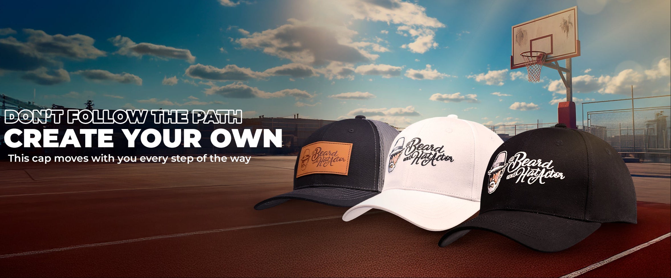 Three Beard and Hat Actor caps displayed on a basketball court background. From left to right: a black and gray trucker hat with a brown leather patch logo, a white curved bill cap with the embroidered Beard and Hat Actor logo, and a black curved bill cap with the embroidered Beard and Hat Actor logo. The image includes overlay text saying “Don’t Follow the Path, Create Your Own. This cap moves with you every step of the way.” Perfect lifestyle product image for Beard and Hat Actor Shopify store
